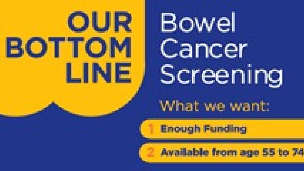 "Our Bottom Line" Bowel Cancer Screening Advocacy Campaign "Our Bottom Line" Bowel Cancer Screening Advocacy Campaign
